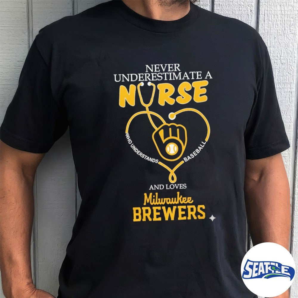 Never Underestimate A Nurse And Loves Milwaukee Brewers Nurse Appreciation 2026 MLB Night shirt