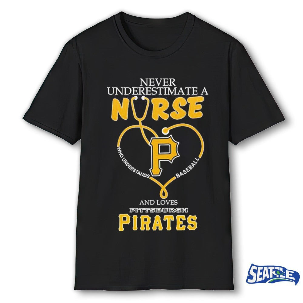 Never Underestimate A Nurse And Loves Pittsburgh Pirates Nurse Appreciation 2026 MLB Night shirt