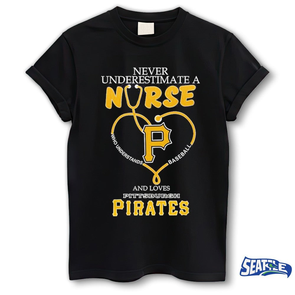 Never Underestimate A Nurse And Loves Pittsburgh Pirates Nurse Appreciation 2026 MLB Night shirt