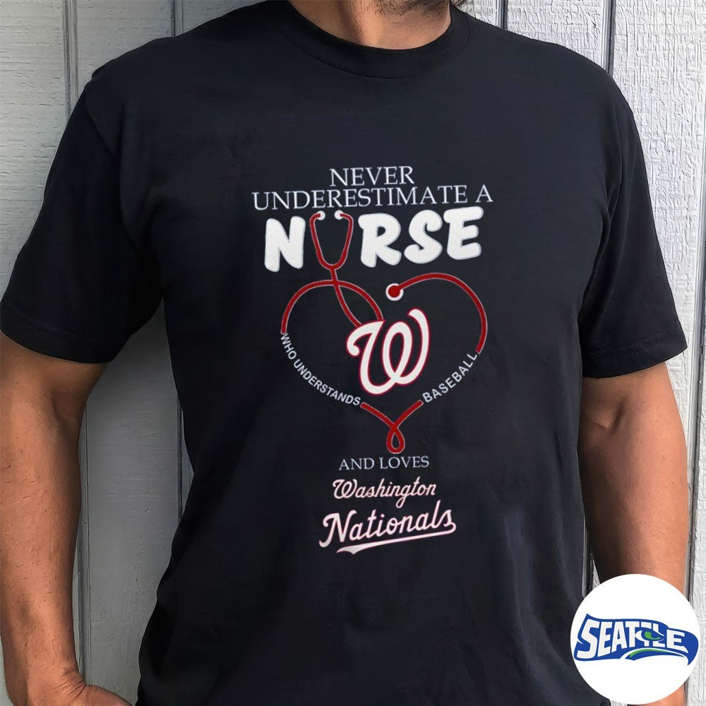 Never Underestimate A Nurse And Loves Washington Nationals Nurse Appreciation 2026 MLB Night shirt