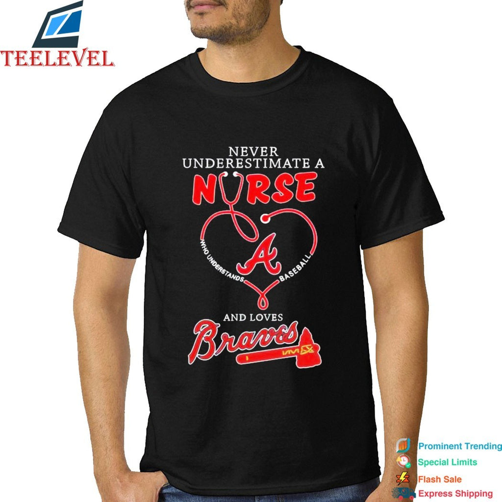 Never Underestimate A Nurse Who Understands Baseball And Loves Atlanta Braves Stethoscope T-shirts