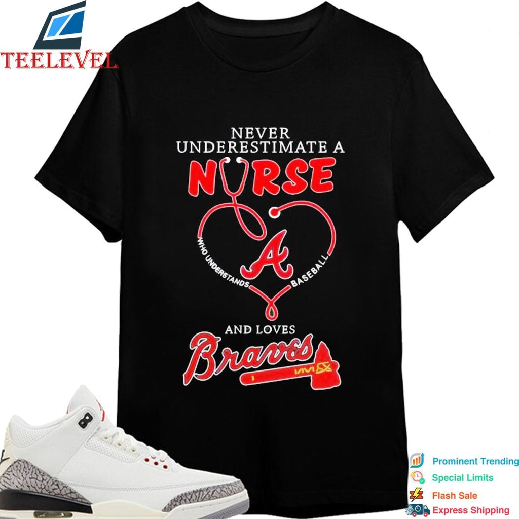 Never Underestimate A Nurse Who Understands Baseball And Loves Atlanta Braves Stethoscope T-shirts