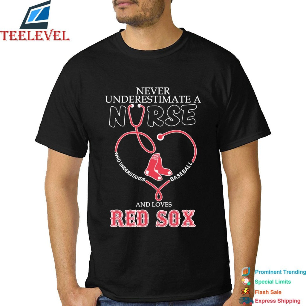 Never Underestimate A Nurse Who Understands Baseball And Loves Boston Red Sox Stethoscope Heart T-shirts