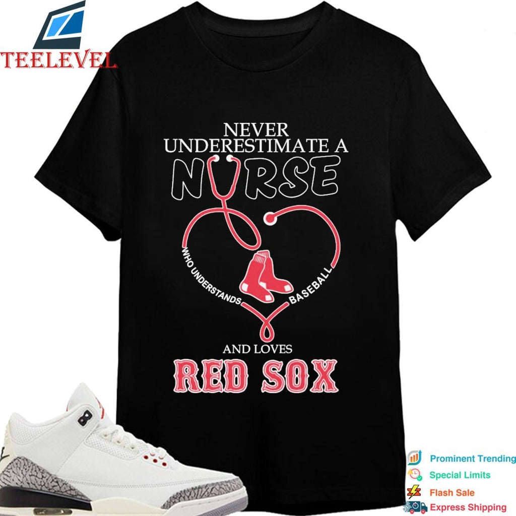 Never Underestimate A Nurse Who Understands Baseball And Loves Boston Red Sox Stethoscope Heart T-shirts