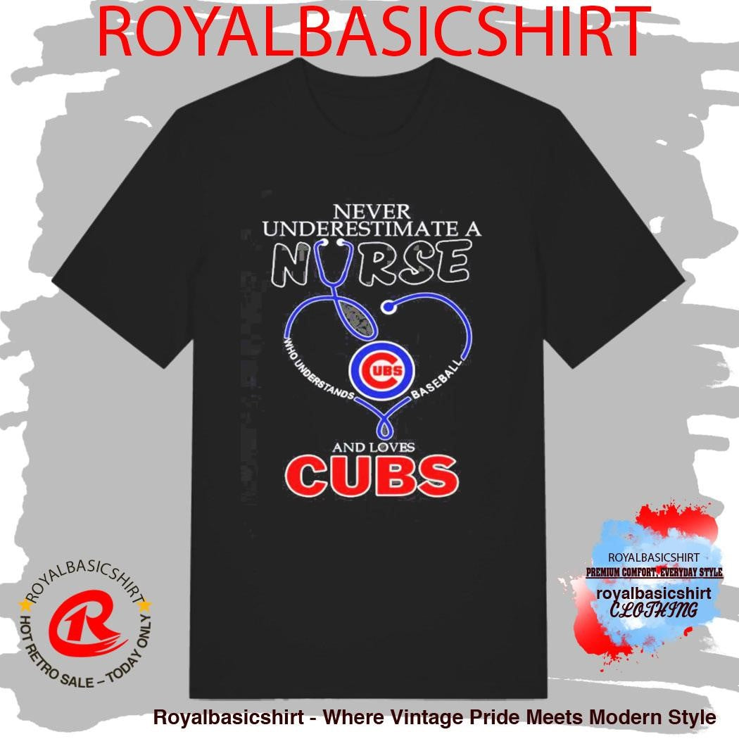 Never Underestimate A Nurse Who Understands Baseball And Loves Chicago Cubs Shirt