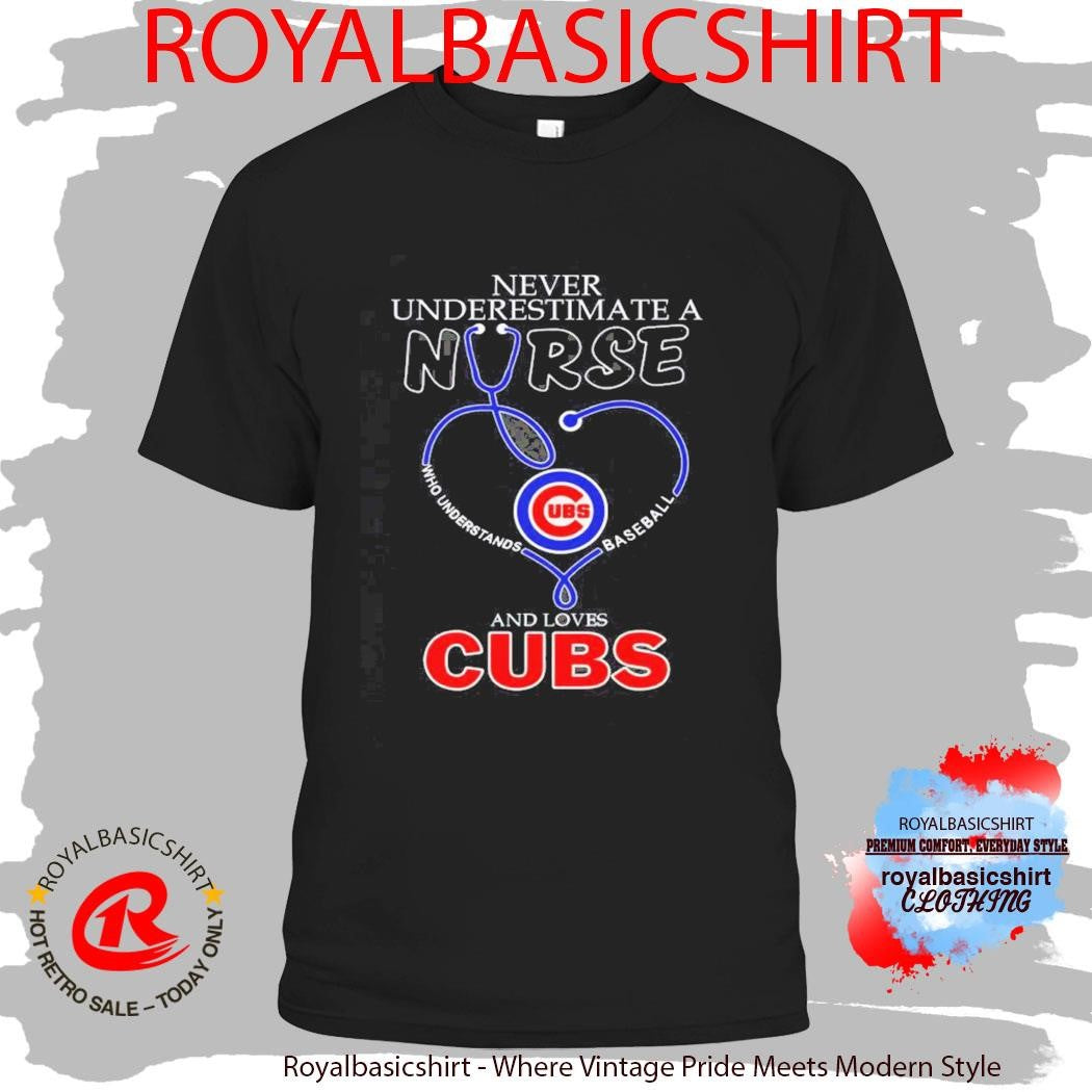 Never Underestimate A Nurse Who Understands Baseball And Loves Chicago Cubs Shirt