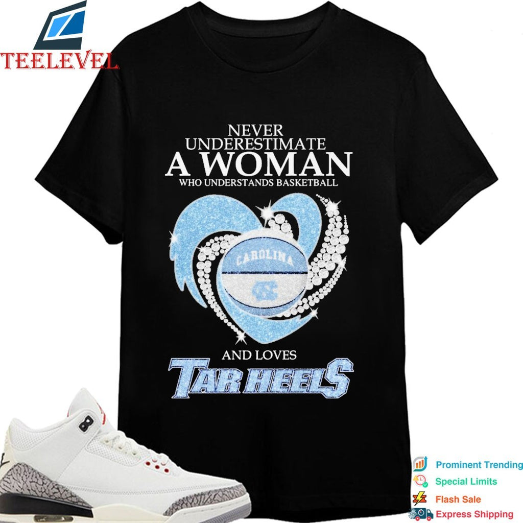 Never Underestimate A Woman Who Understands basketball And Loves UNC North Carolina Tar Heels Diamond Heart T-Shirts