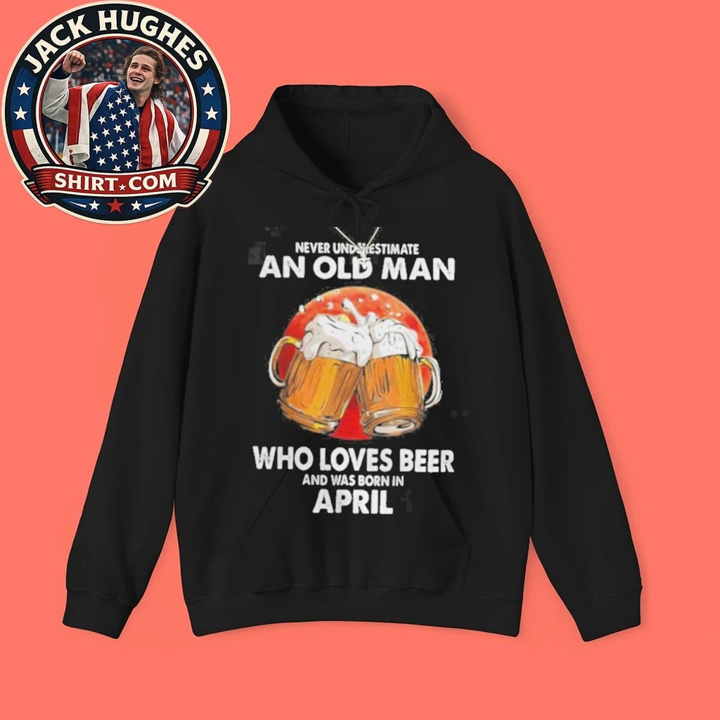 Never Underestimate An Old Man Who Loves Beer Born In April Father Day Gift Shirt
