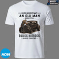 Never Underestimate An Old Man Whos Till Builds Hot Rods In His Eighties T-shirts