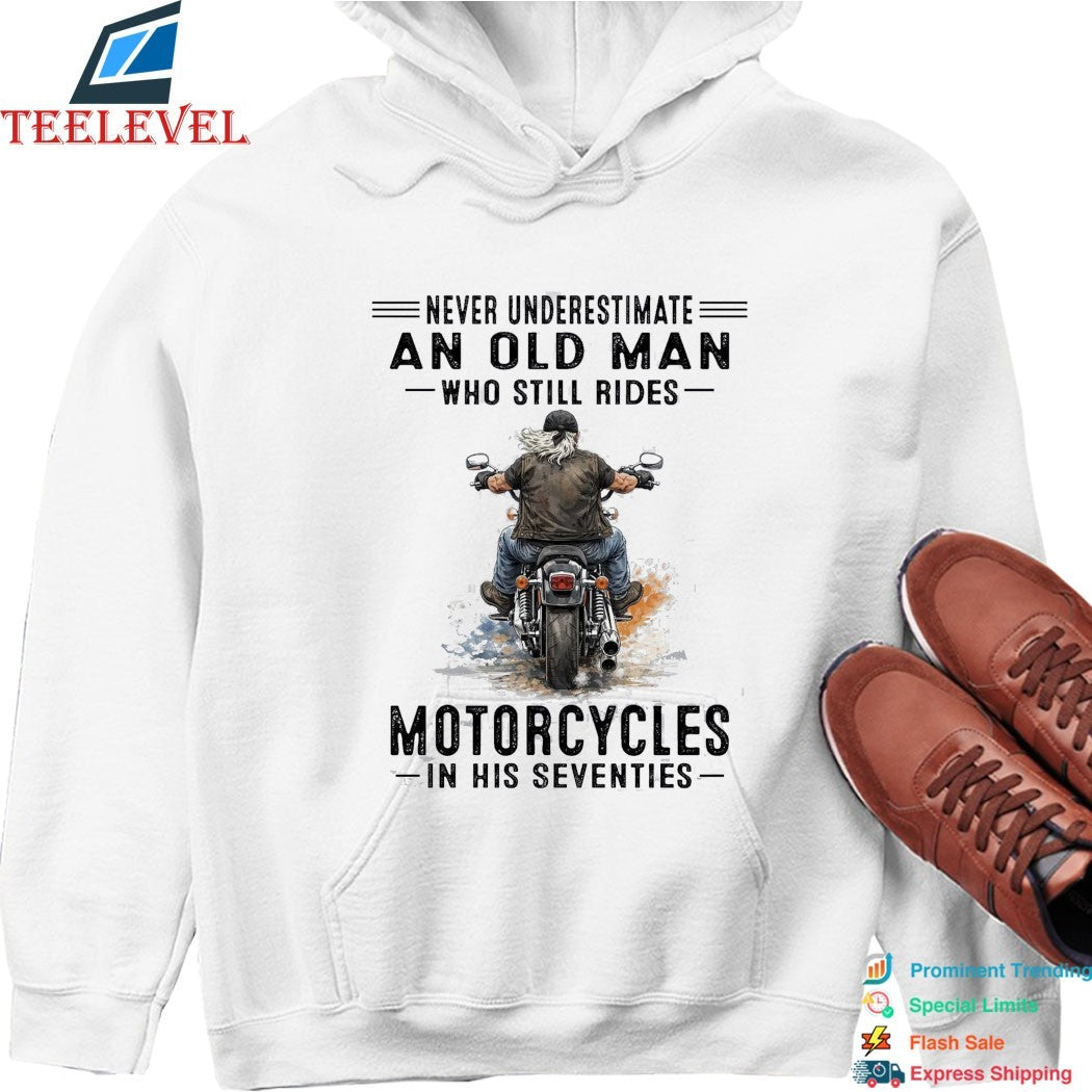 Never Underestimate An Old Man Whos Till Rides Motorcycles In His Seventies T-shirts