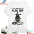 Never Underestimate An Old Man Whos Till Rides Motorcycles In His Seventies T-shirts
