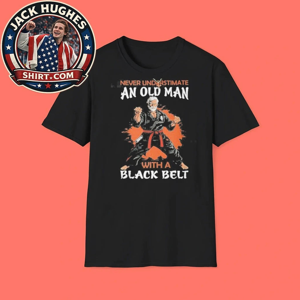 Never Underestimate An Old Man With A Black Belt Martial Arts Father Day Gift Shirt