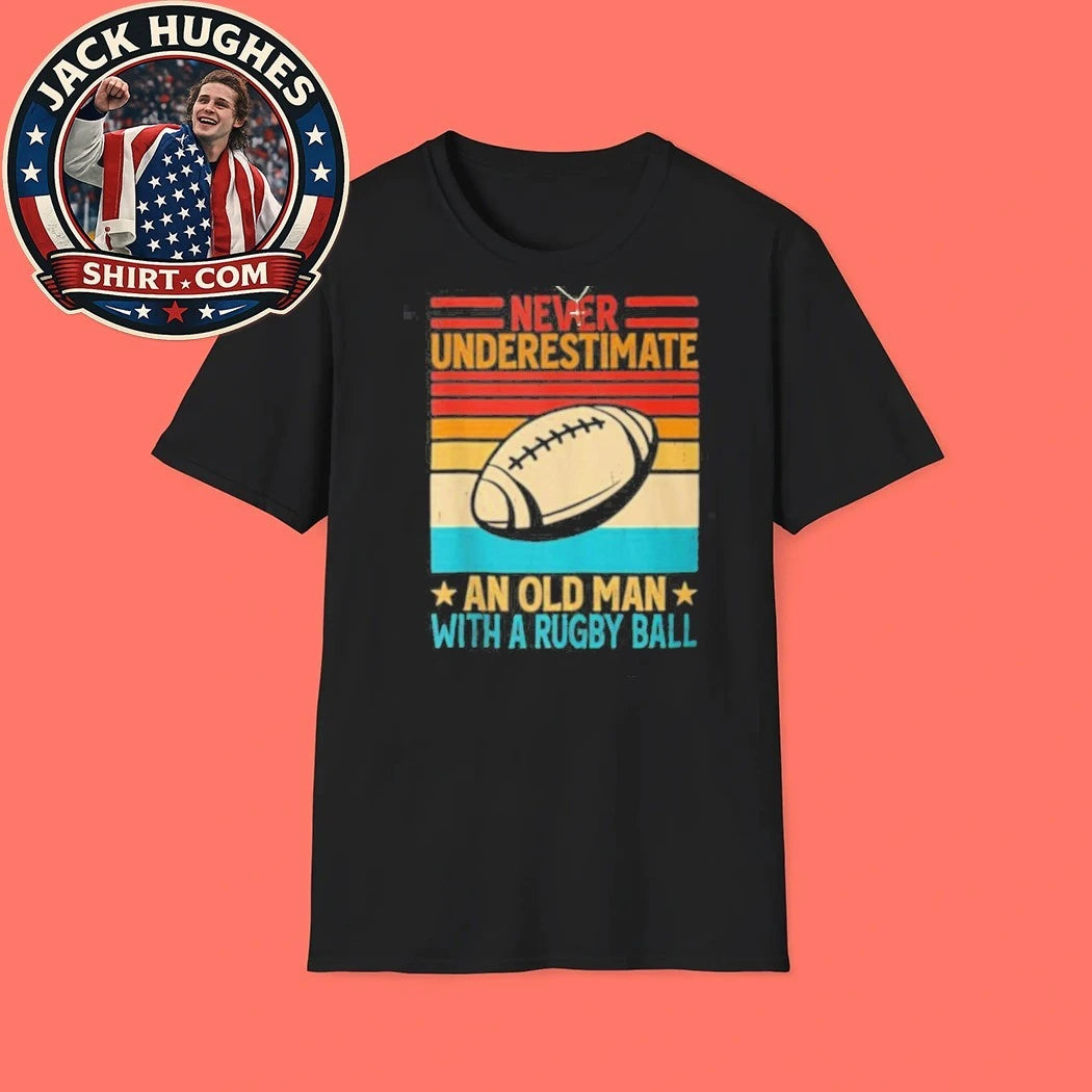 Never Underestimate An Old Man With A Rugby Ball Vintage Father Day Gift Shirt