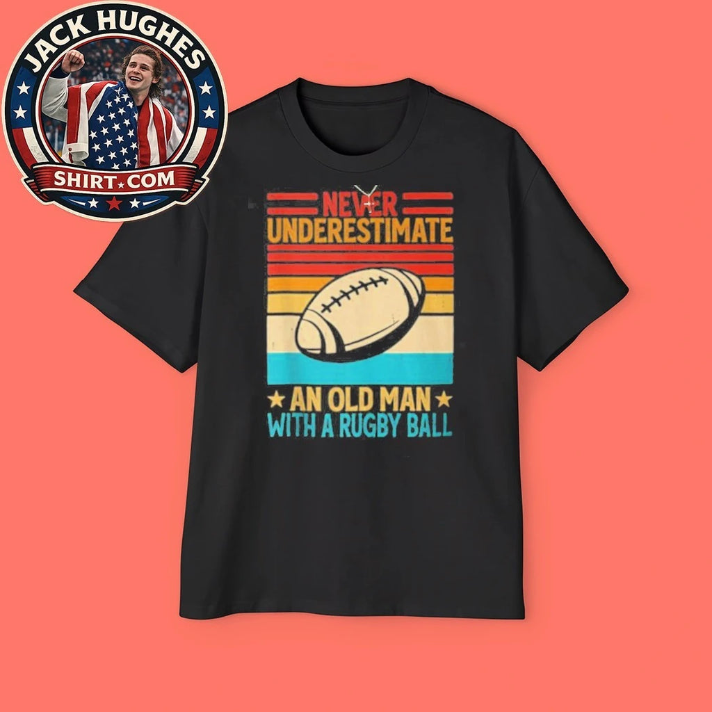 Never Underestimate An Old Man With A Rugby Ball Vintage Father Day Gift Shirt