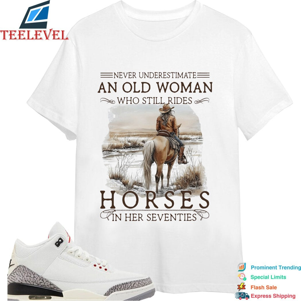 Never Underestimate An Old Woman Who Still Rides Horses In Her Seventies T-shirts