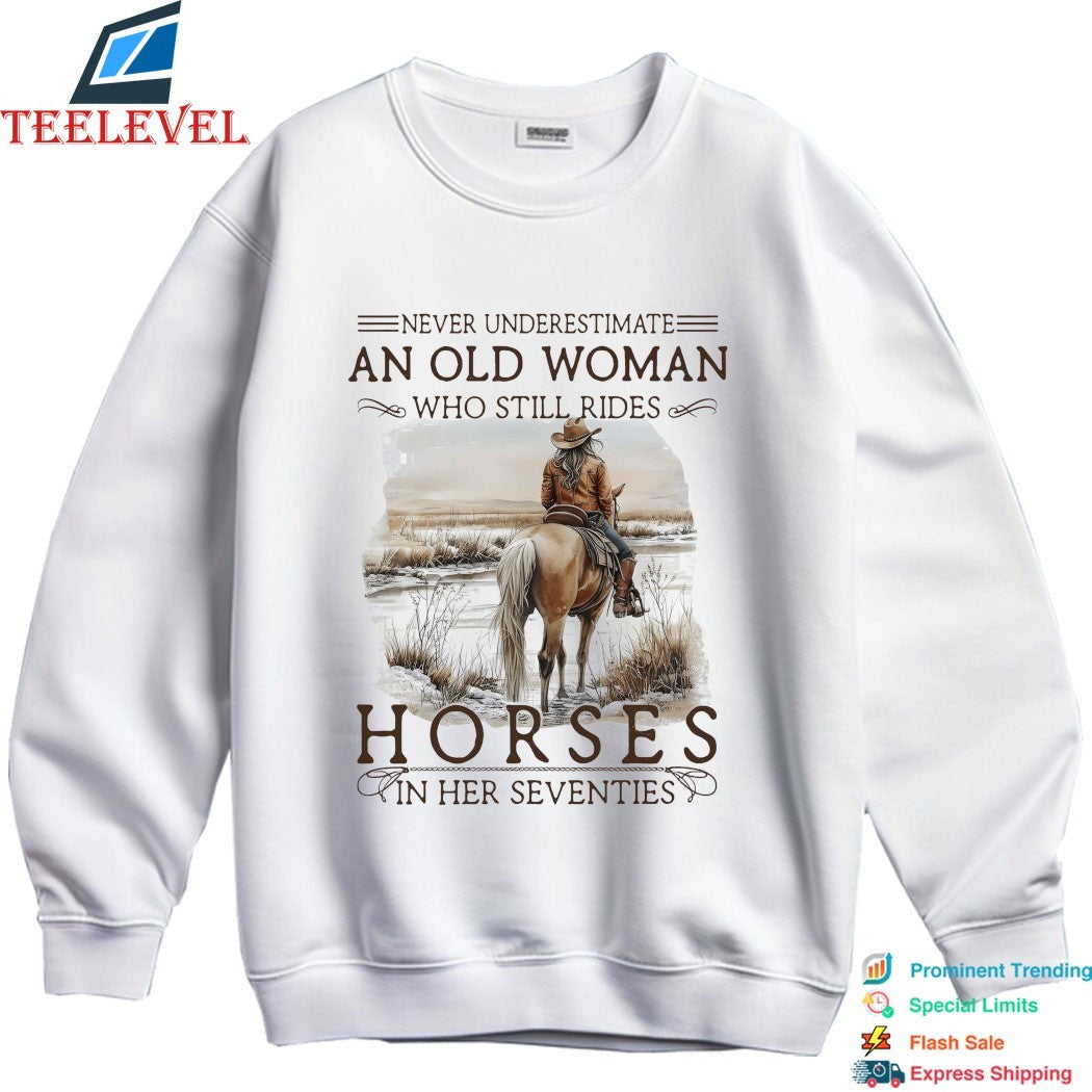 Never Underestimate An Old Woman Who Still Rides Horses In Her Seventies T-shirts
