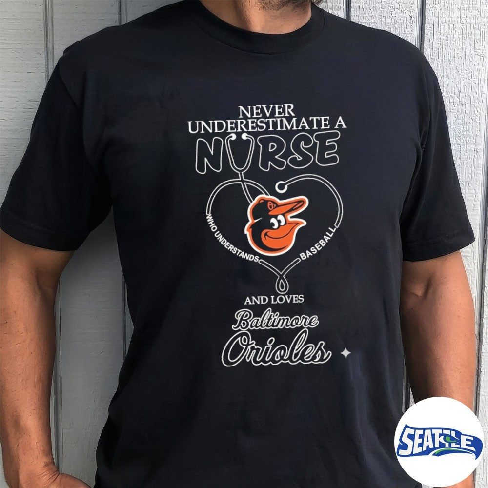 Never Underestimate Nurse Baltimore Orioles Honor The Loves 2026 MLB shirt