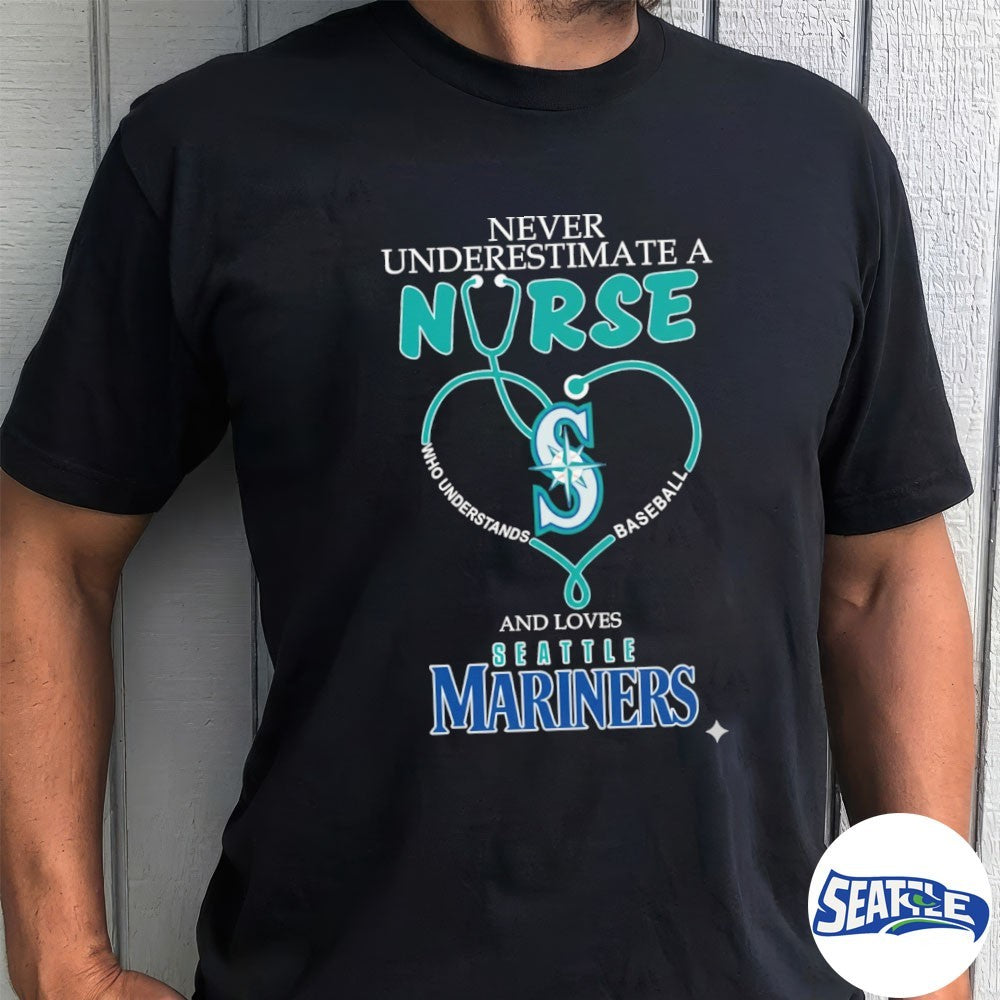Never Underestimate Nurse Seattle Mariners Honor The Loves 2026 MLB shirt