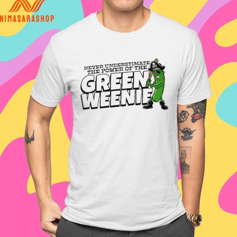 Never Underestimate The Power Of The Green Weenie Shirts