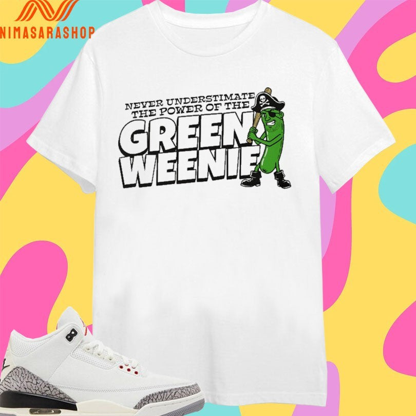 Never Underestimate The Power Of The Green Weenie Shirts