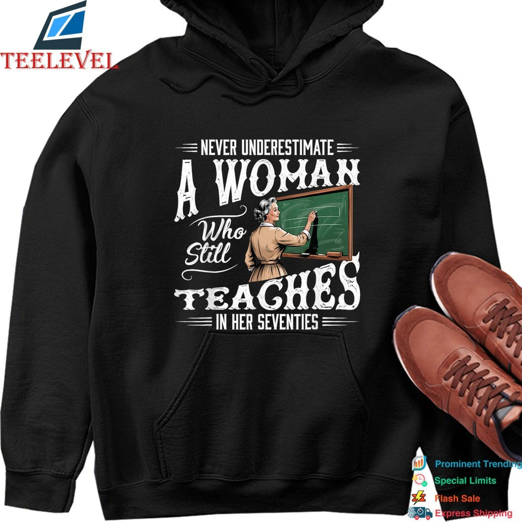 Never Underestimate Woman Who Still Teaches In Her Seventies T-shirts