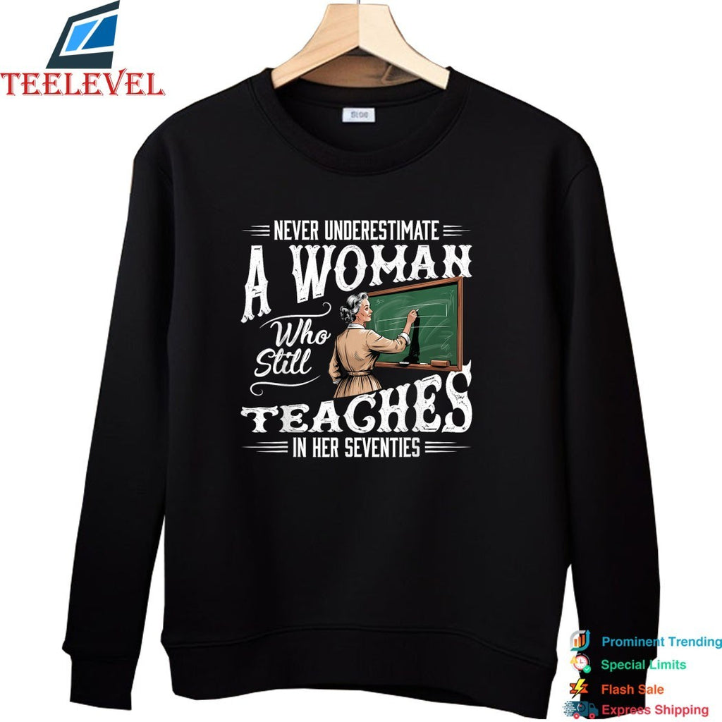 Never Underestimate Woman Who Still Teaches In Her Seventies T-shirts