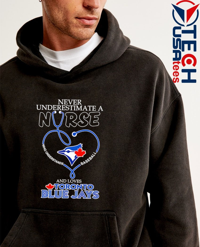 Never underestimate a nurse who understands baseball and loves Toronto Blue Jays stethoscope heart shirt
