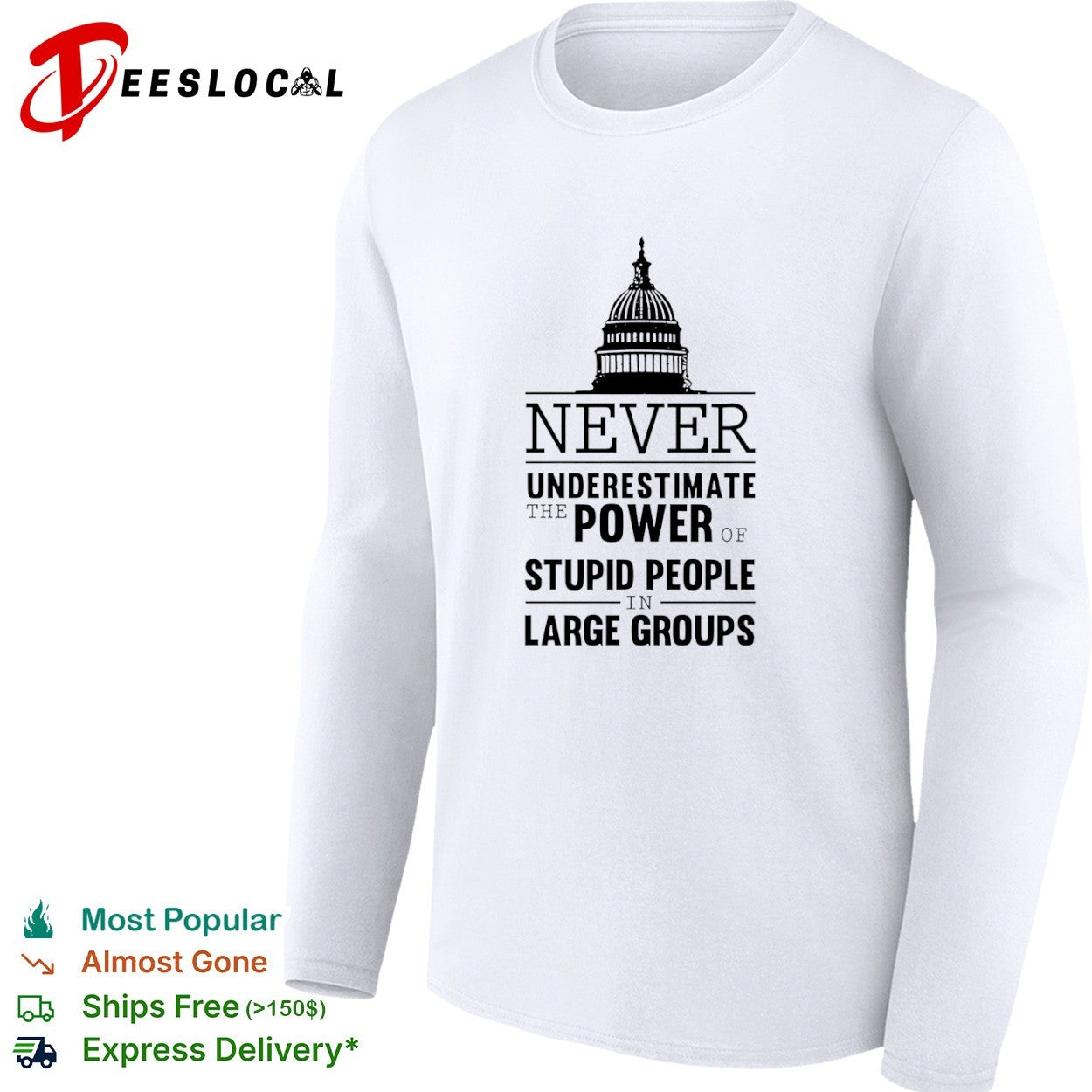 Never underestimate the power of stupid people in large groups US Capitol shirt