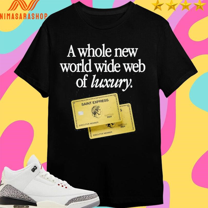 New A Whole World Wide Web Of Luxury Saint Express Shirts