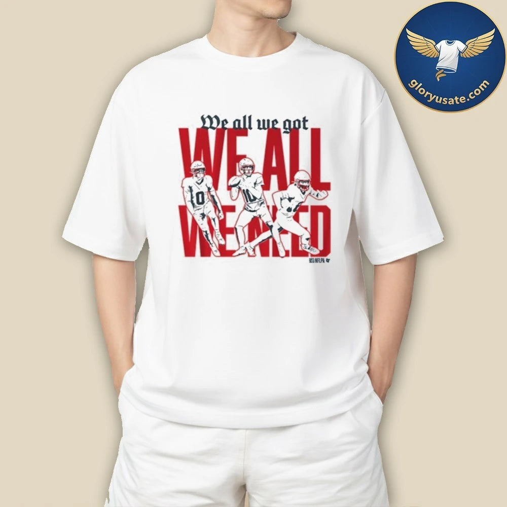 New England Football We All We Got We All We Need T-Shirt