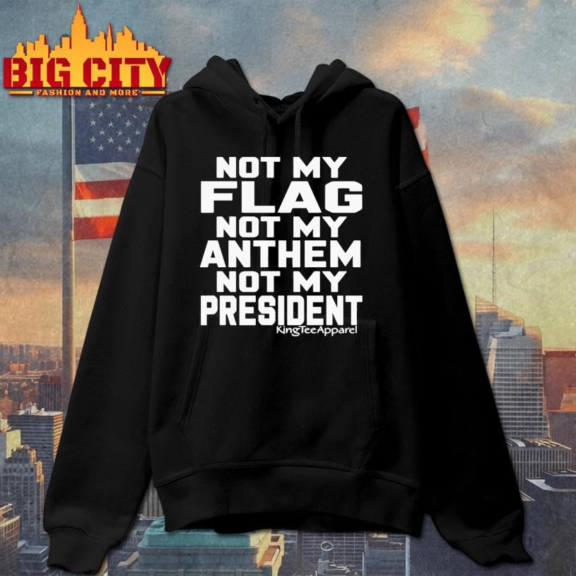 New Not My Flag Not My Anthem Not My President Shirt