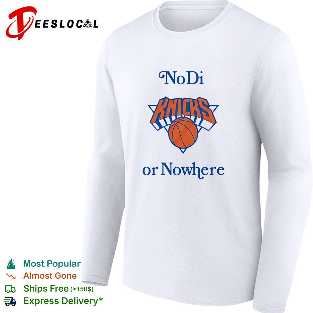 New York Knicks No Di or Nowhere shirt