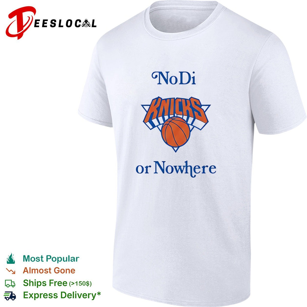 New York Knicks No Di or Nowhere shirt