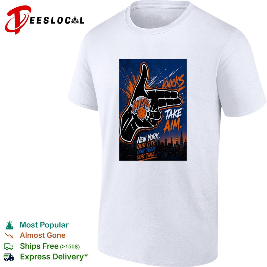 New York Knicks Take Aim Our City Our Team Our Time Basketball League Sports shirt