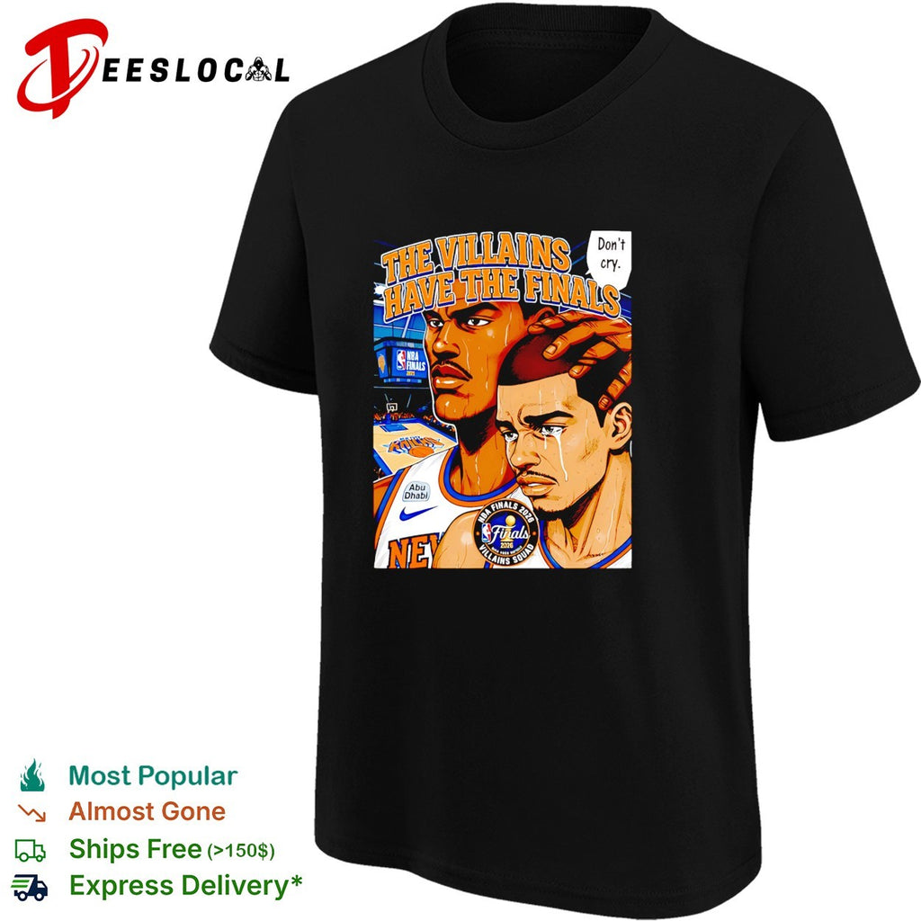 New York Knicks The Villains Have The Finals Don’t Cry Anime Finals 2026 shirt