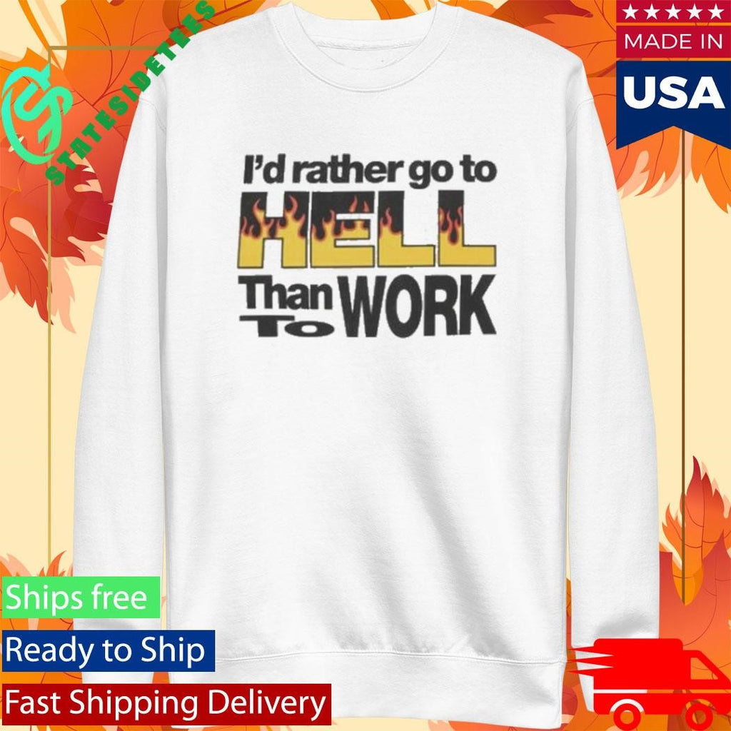 New York Sunshine I’d Rather Go To Hell Than To Work Shirt