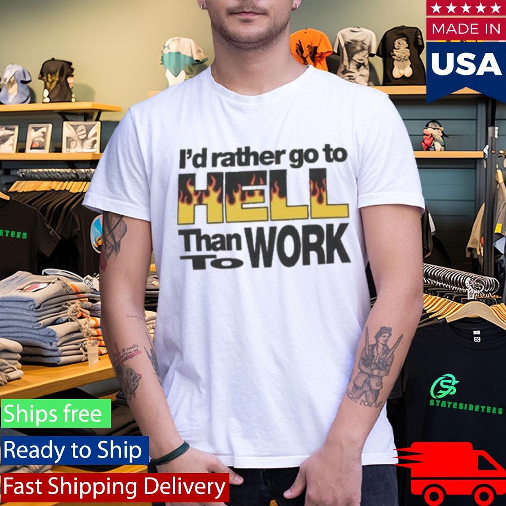 New York Sunshine I’d Rather Go To Hell Than To Work Shirt