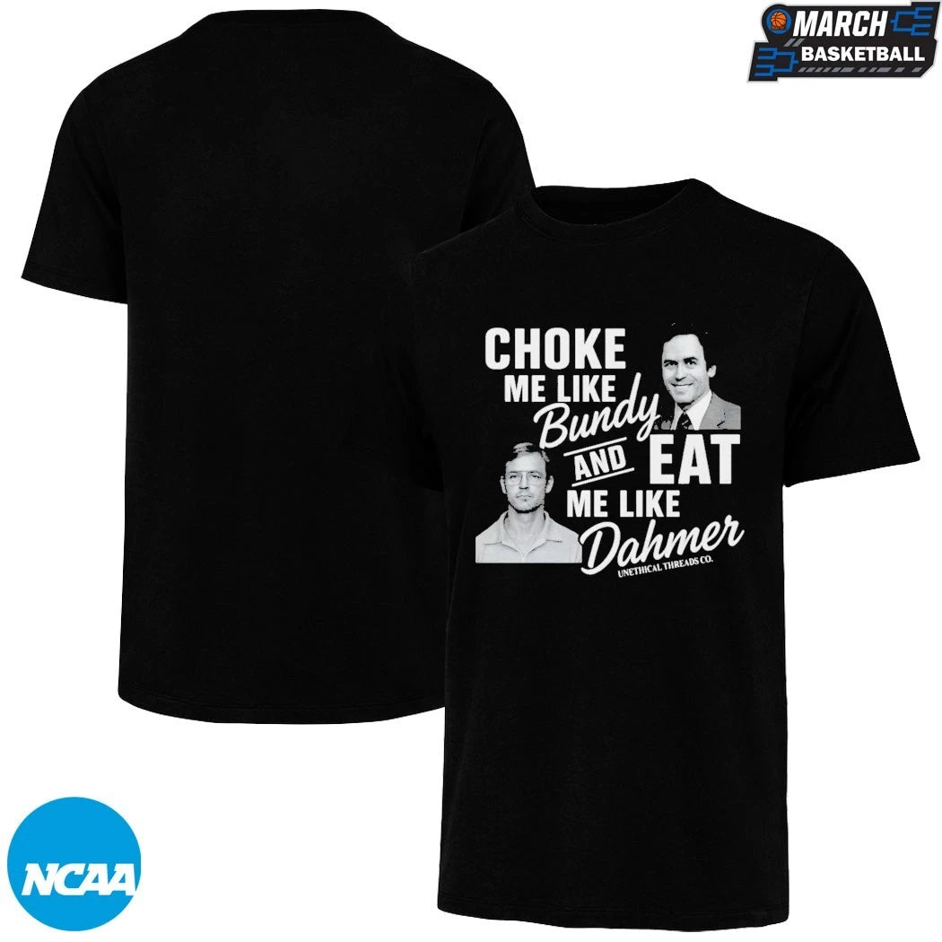 NexGen Choke Me Like Bundy Eat Me Like Dahmer T-Shirts