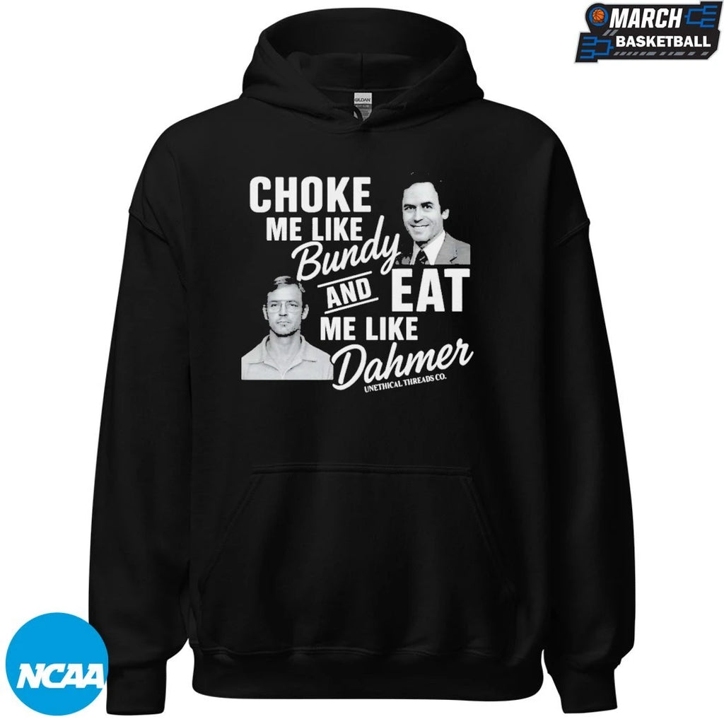 NexGen Choke Me Like Bundy Eat Me Like Dahmer T-Shirts