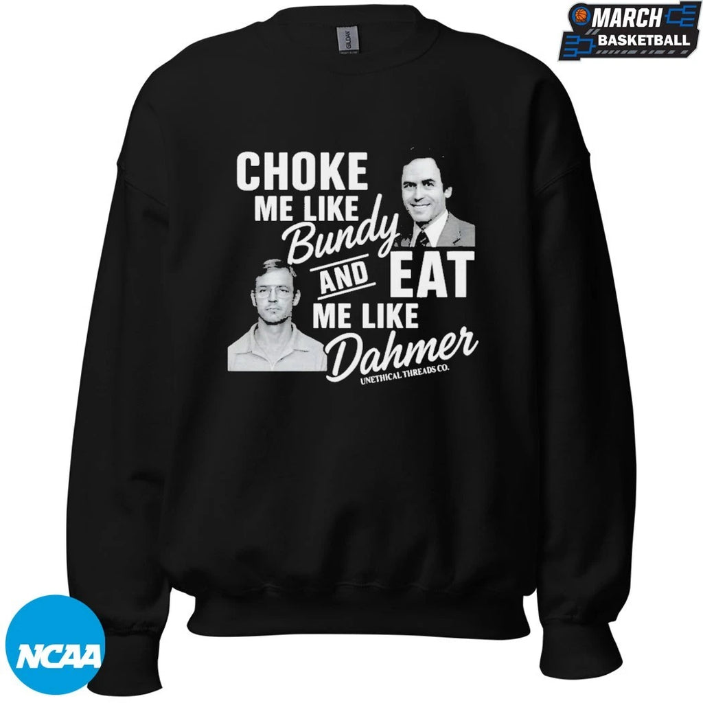 NexGen Choke Me Like Bundy Eat Me Like Dahmer T-Shirts