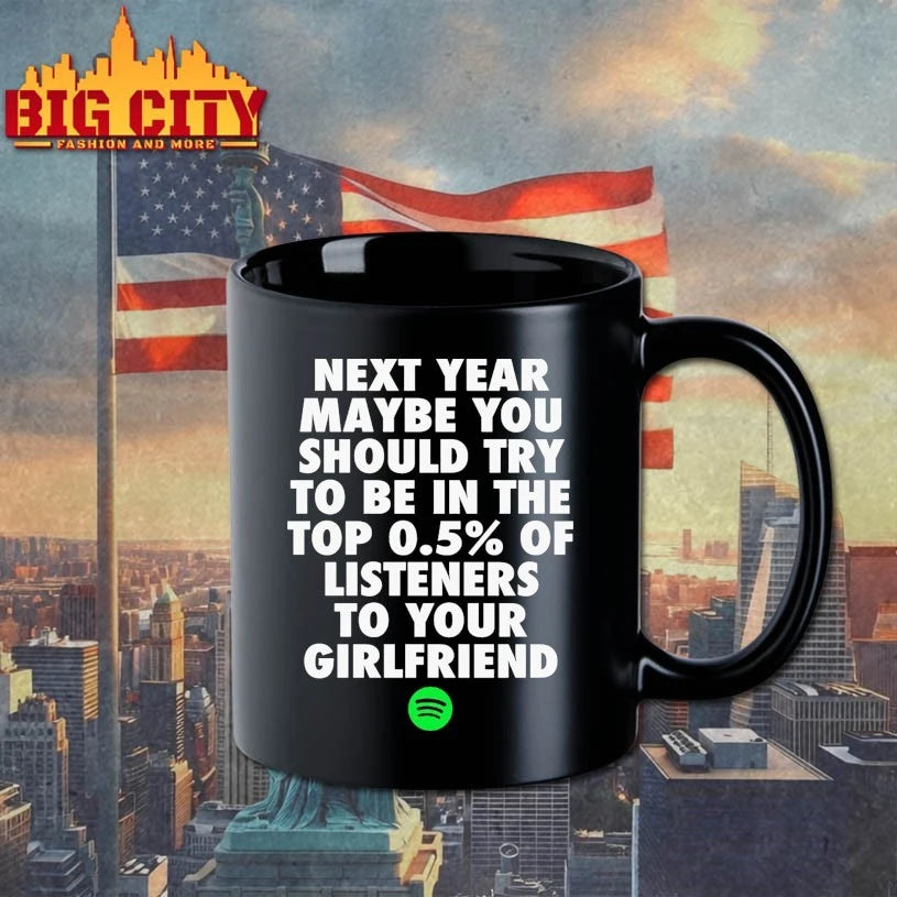 Next Year Maybe You Should Try To Be In The Top 0.5% Of Listeners To Your Girlfriend shirt