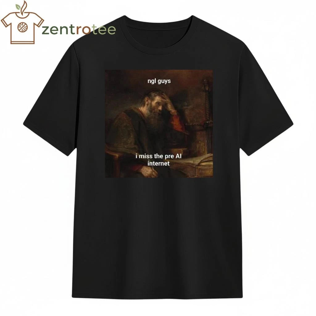 Ngl guys I miss the pre AI internet tee