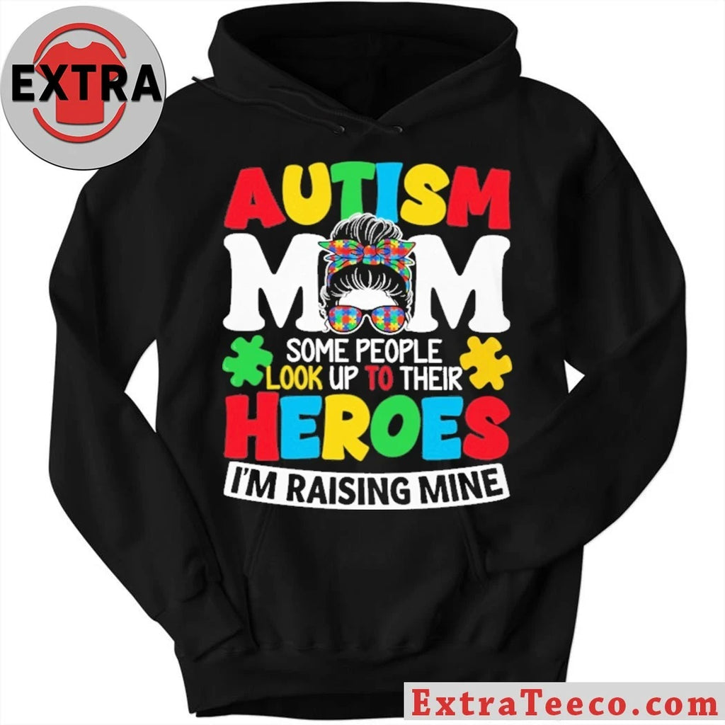 Nice Autism Mom Some People Look Up To Their Heroes I’m Raising Mine T-Shirt