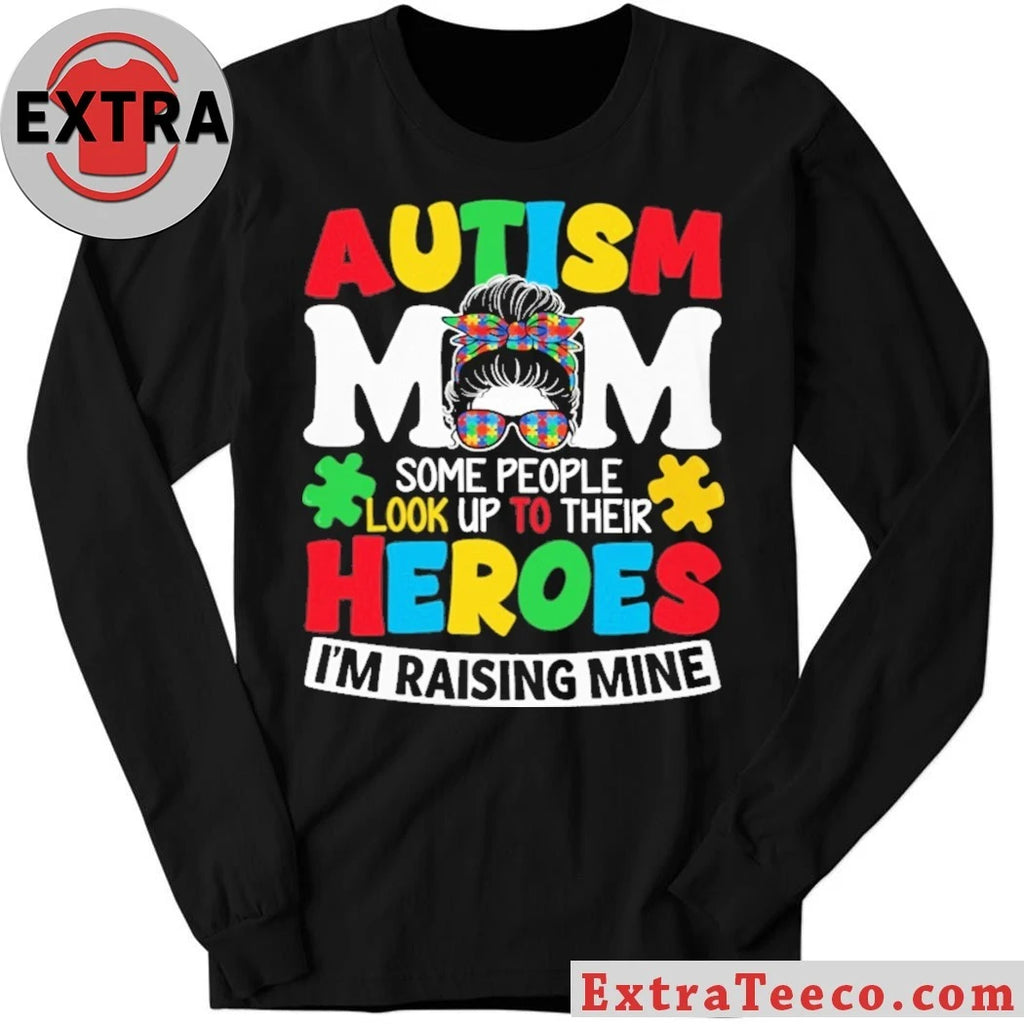 Nice Autism Mom Some People Look Up To Their Heroes I’m Raising Mine T-Shirt