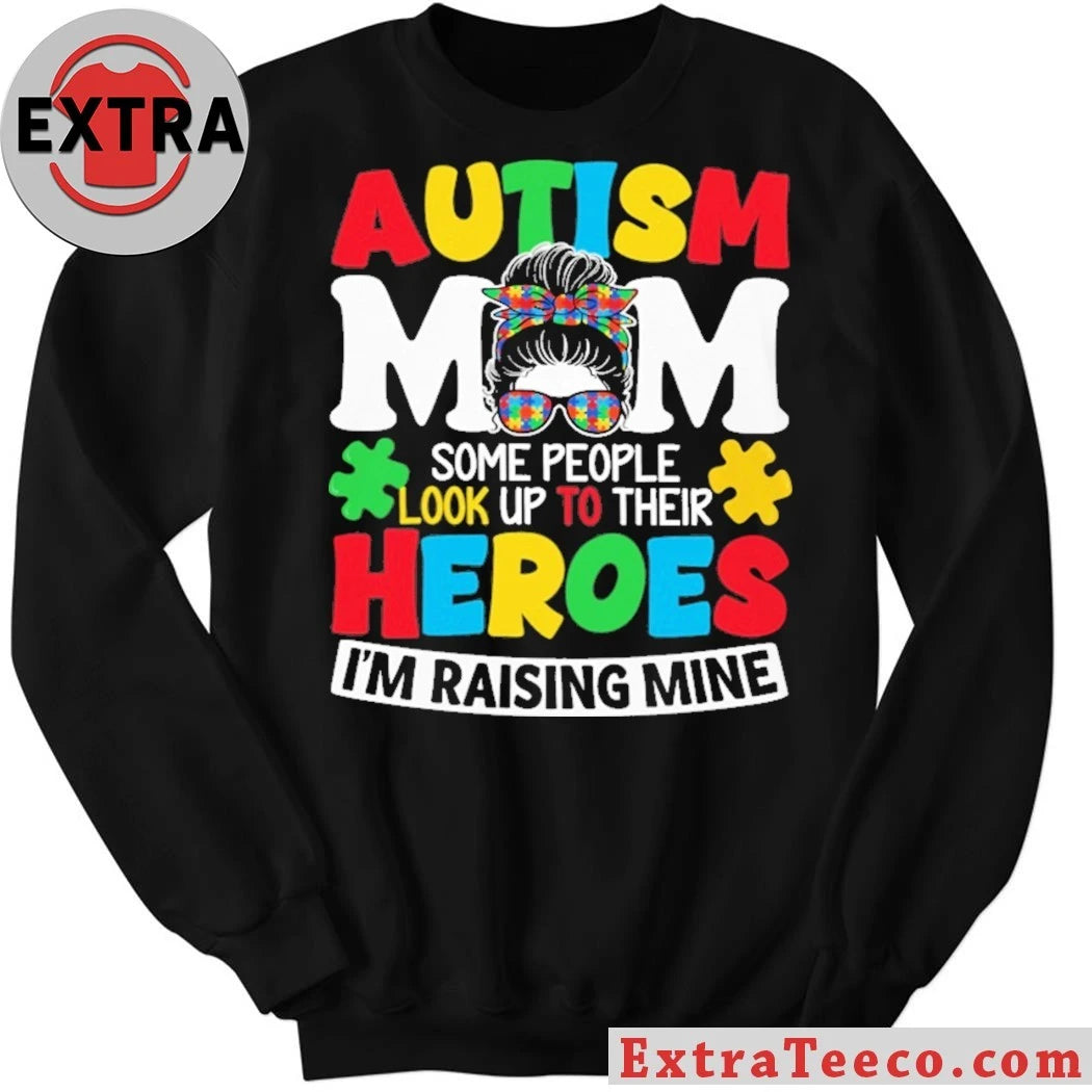 Nice Autism Mom Some People Look Up To Their Heroes I’m Raising Mine T-Shirt