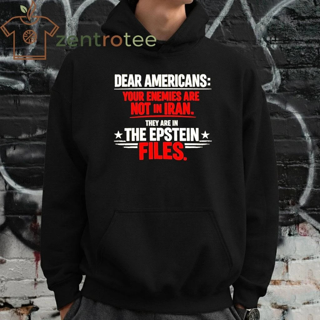 Nice Dear Americans Your Enemies Are Not In Iran They are in the Epstein files tee