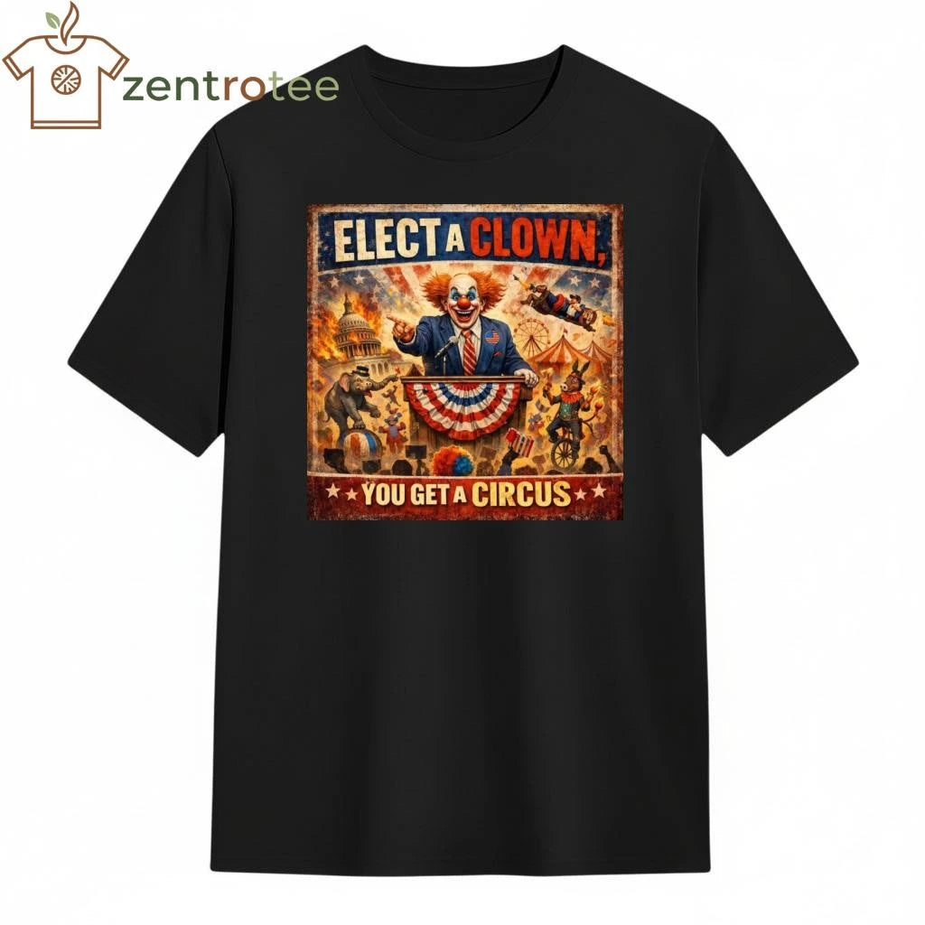 Nice Elect a clown you get a circus tee
