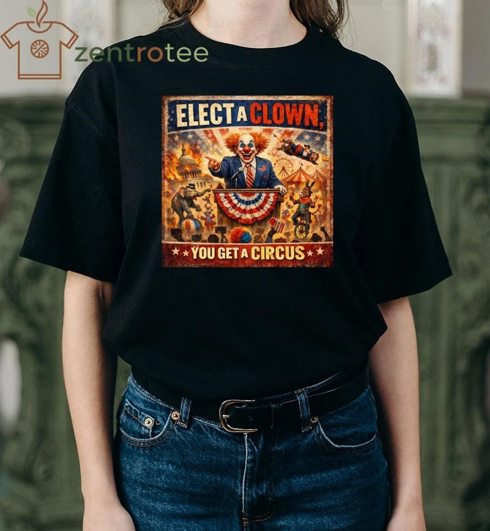Nice Elect a clown you get a circus tee