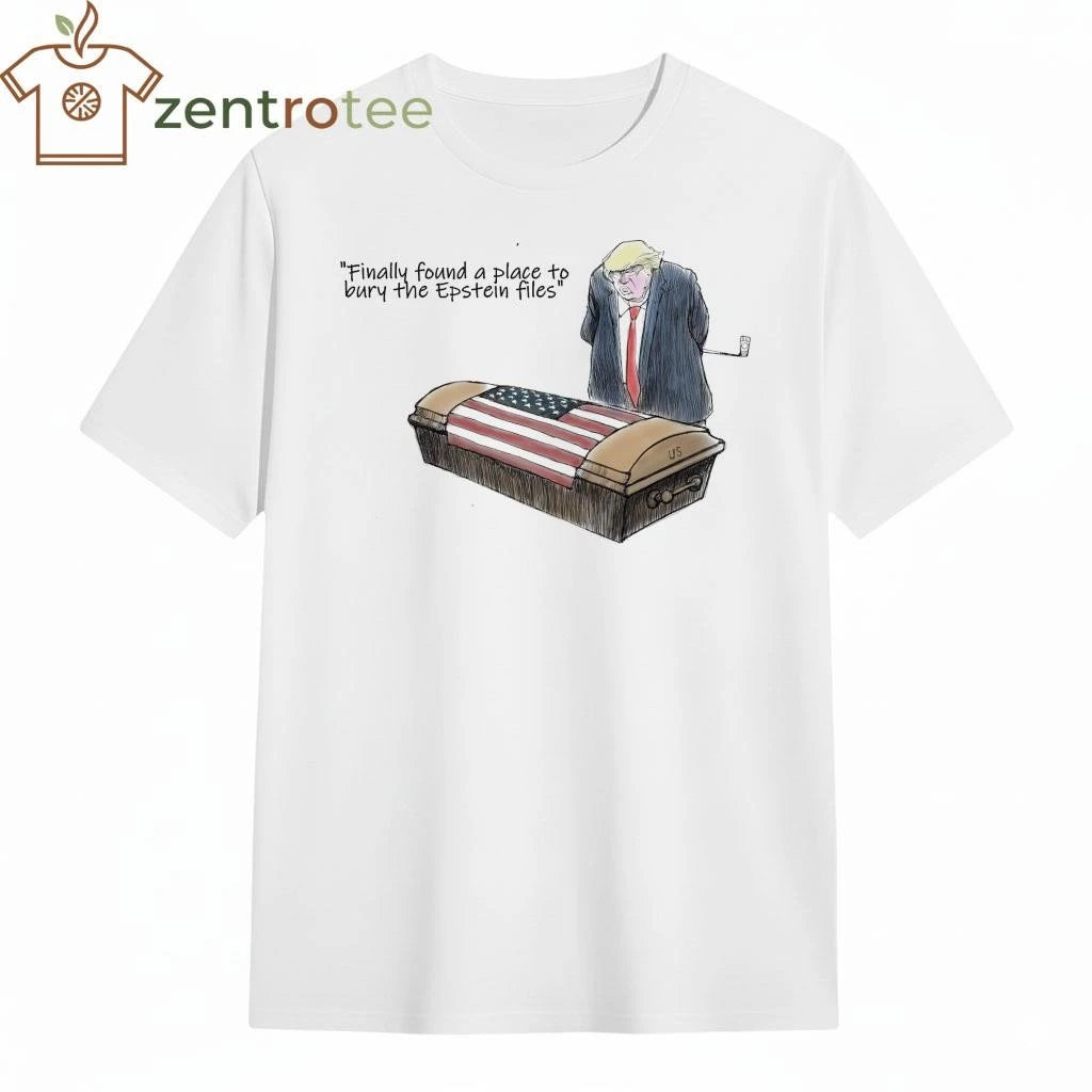 Nice Finally found a place to bury the Epstein files Trump tee