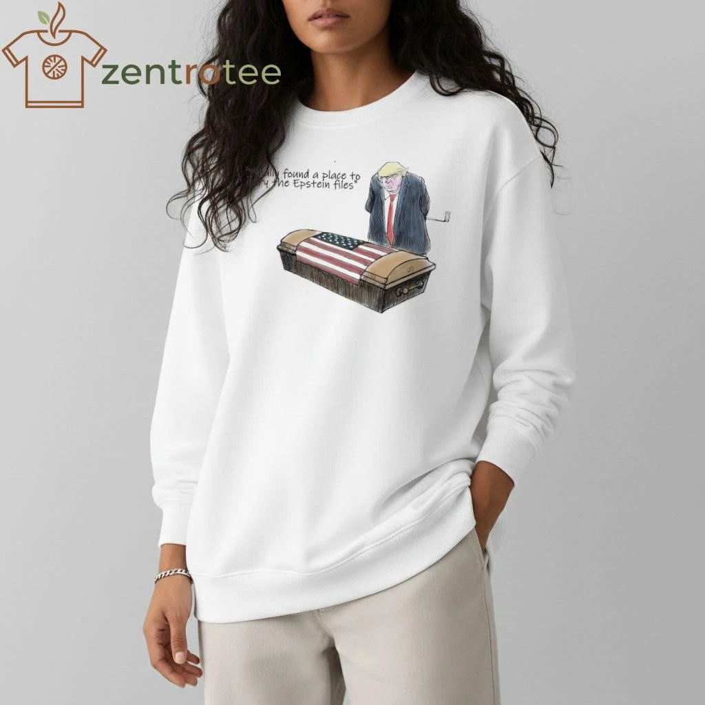 Nice Finally found a place to bury the Epstein files Trump tee